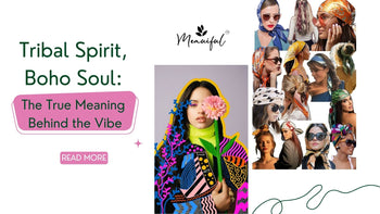 Tribal Spirit, Boho Soul: The True Meaning Behind the Vibe