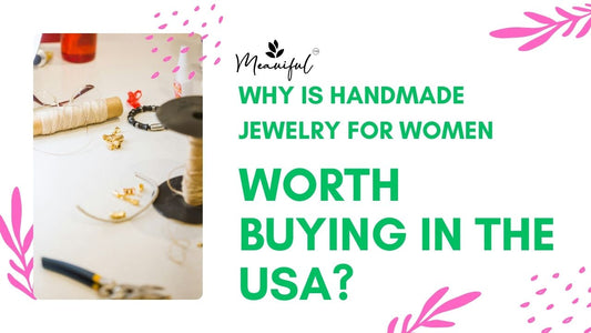 Why is Handmade Jewelry for Women Worth Buying in the USA?
